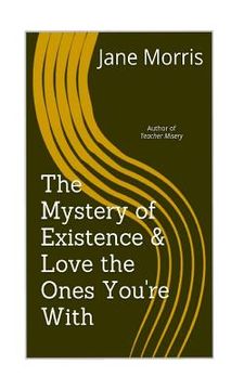 portada The Mystery of Existence & Love the Ones You're With: 2 plays by the author of Teacher Misery (en Inglés)