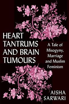 portada Heart Tantrums and Brain Tumors: A Tale of Misogyny, Marriage and Muslim Feminism 