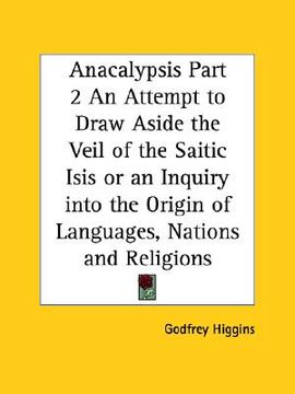 portada anacalypsis part 2 an attempt to draw aside the veil of the saitic isis or an inquiry into the origin of languages, nations and religions (in English)