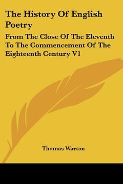 portada the history of english poetry: from the close of the eleventh to the commencement of the eighteenth century v1 (in English)