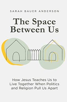 portada The Space Between us: How Jesus Teaches us to Live Together When Politics and Religion Pull us Apart (in English)