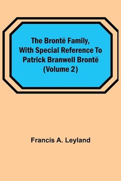 portada The Brontë Family, with special reference to Patrick Branwell Brontë (Volume 2) (en Inglés)