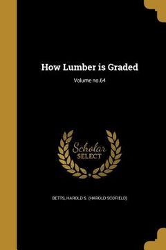 portada How Lumber is Graded; Volume no.64 (in English)