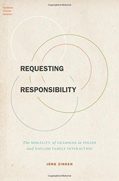 portada Requesting Responsibility: The Morality of Grammar in Polish and English Family Interaction (Foundations of Human Interaction)