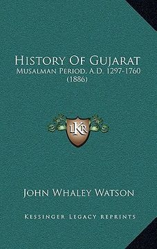 portada history of gujarat: musalman period, a.d. 1297-1760 (1886) (en Inglés)