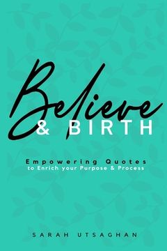 portada Believe & Birth: Empowering Quotes to enrich your purpose and process