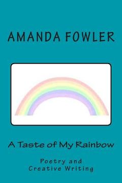 portada A Taste of My Rainbow: Poetry and Creative Writing (en Inglés)