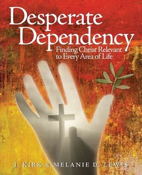 portada Desperate Dependency: Finding Christ Relevant to Every Area of Life