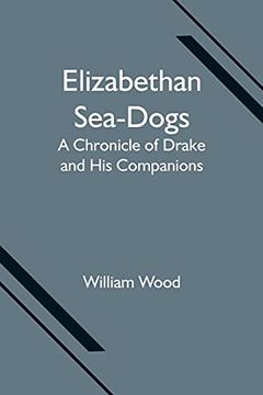portada Elizabethan Sea-Dogs: A Chronicle of Drake and his Companions (en Inglés)