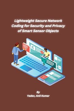 portada Lightweight Secure Network Coding for Security and Privacy of Smart Sensor Objects (en Inglés)