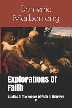 portada Explorations Of Faith: Studies Of The Heroes Of Faith In Hebrews 11 (en Inglés)