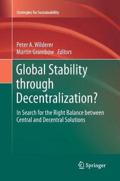 portada Global Stability Through Decentralization?: In Search for the Right Balance Between Central and Decentral Solutions (en Inglés)