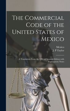 portada The Commercial Code of the United States of Mexico: a Translation From the Official Spanish Edition With Explanatory Notes (en Inglés)