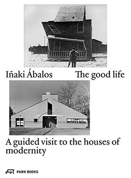 portada The good life: A guided visit to the houses of modernity