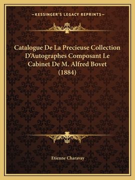 portada Catalogue De La Precieuse Collection D'Autographes Composant Le Cabinet De M. Alfred Bovet (1884) (in French)
