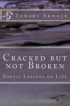 portada Cracked But Not Broken: Poetic Lessons on Life (en Inglés)