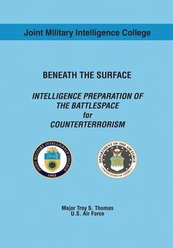 portada Beneath the Surface: Intelligence Preparation of the Battlespace for Counterterrorism (en Inglés)