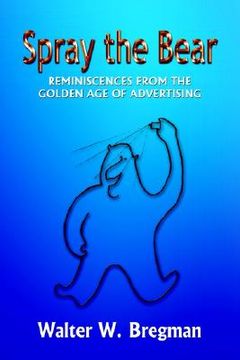 portada spray the bear: reminiscences from the golden age of advertising (in English)
