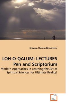 portada LOH-O-QALUM: LECTURES Pen and Scriptorium: Modern Approaches in Learning the Art of Spiritual Sciences for Ultimate Reality!