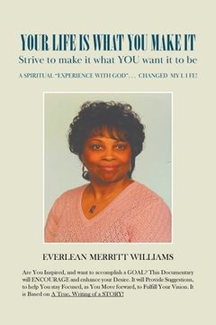 portada Your Life Is What You Make It: Strive to make it what you want it to be. (in English)