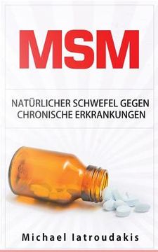 portada Msm: Natürlicher Schwefel gegen chronische Erkrankungen (gegen Gelenkbeschwerden, Entgiftung, Anti-Aging, Allergien, WISSEN (en Alemán)