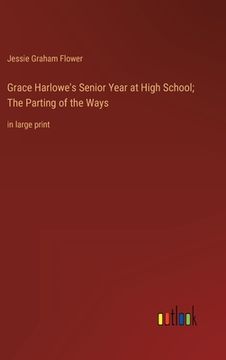 portada Grace Harlowe's Senior Year at High School; The Parting of the Ways: in large print (in English)