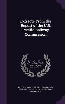 portada Extracts From the Report of the U.S. Pacific Railway Commission (en Inglés)