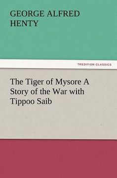 portada the tiger of mysore a story of the war with tippoo saib (en Inglés)