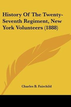 portada history of the twenty-seventh regiment, new york volunteers (1888) (en Inglés)