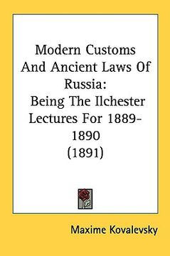 portada modern customs and ancient laws of russia: being the ilchester lectures for 1889-1890 (1891) (en Inglés)
