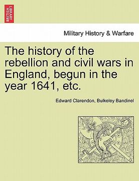 portada the history of the rebellion and civil wars in england, begun in the year 1641, etc. (en Inglés)