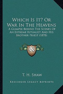 portada which is it? or war in the heavens: a glimpse behind the scenes of an extreme ritualist and his brother priest (1878) (en Inglés)