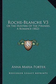 portada roche-blanche v3: or the hunters of the pyrenees, a romance (1822) (en Inglés)