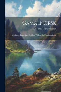 portada Gamalnorsk: Maallaera, Lesestykke, Ordlista, til Bruk for Ungdomsskulen (in English)