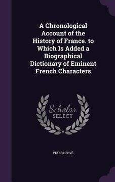 portada A Chronological Account of the History of France. to Which Is Added a Biographical Dictionary of Eminent French Characters (in English)