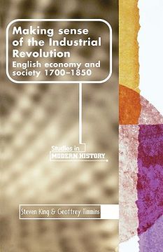 portada making sense of the industrial revolution: english economy and society 1700-1850 (in English)