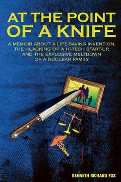 portada At the Point of a Knife: A memoir about a life-saving invention, the hijacking of a hi-tech start- up, and the explosive meltdown of a nuclear (en Inglés)