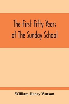 portada The First Fifty Years Of The Sunday School (en Inglés)
