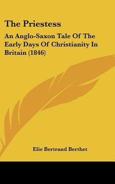 portada the priestess: an anglo-saxon tale of the early days of christianity in britain (1846) (en Inglés)