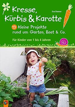 portada Kresse, Kürbis und Karotte: 13 Kleine Projekte Rund um Garten, Beet & Co. Für Kinder von 1 bis 4 Jahren (en Alemán)