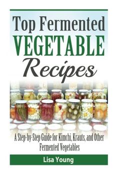 portada Top Fermented Vegetable Recipes: A Step-by-Step Guide for Kimchi, Krauts, and Ot