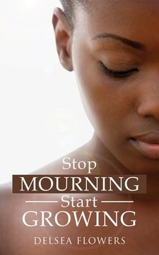 portada Stop Mourning Start Growing (in English)