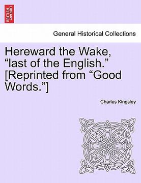 portada hereward the wake, "last of the english." [reprinted from "good words."]