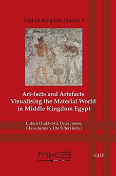 portada Art-Facts and Artefacts: Visualising the Material World in Middle Kingdom Egypt (Middle Kingdom Studies) 