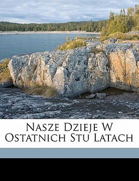 portada Nasze Dzieje W Ostatnich Stu Latach (in Polaco)
