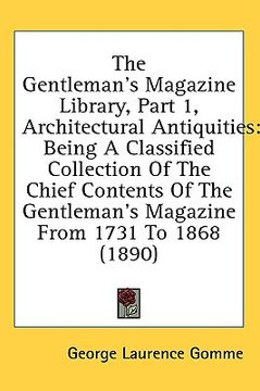 portada the gentleman's magazine library, part 1, architectural antiquities: being a classified collection of the chief contents of the gentleman's magazine f (in English)