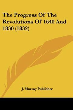 portada the progress of the revolutions of 1640 and 1830 (1832) (en Inglés)