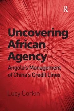 portada Uncovering African Agency: Angola's Management of China's Credit Lines (en Inglés)