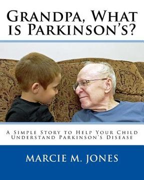 portada Grandpa, What is Parkinson's?: A Simple Story to Help Your Child Understand Parkinson's Disease (en Inglés)