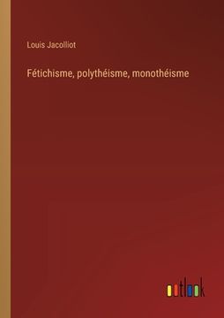 portada Fétichisme, polythéisme, monothéisme (en Francés)